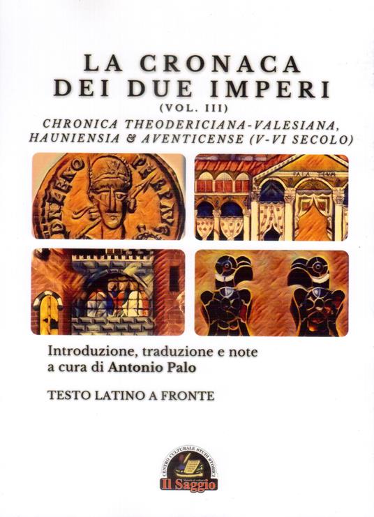 La Cronaca dei due Imperi. Chronica Theodericiana-Valesiana, Hauniensia & Aventicense (V-VI secolo). Testo latino a fronte. Vol. 3 - copertina