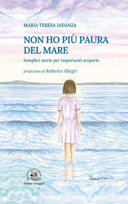 Non ho più paura del mare. Semplici storie per importanti scoperte - Maria Teresa Iadanza - copertina