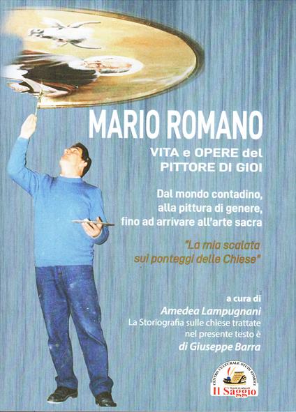 Mario Romano. Vita e opere del pittore di Gioi. Dal mondo contadino, alla pittura di genere, fino ad arrivare all'arte sacra - Giuseppe Barra,Amedea Lampugnani - copertina