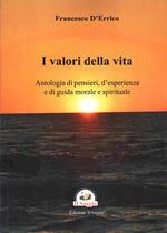 I valori della vita. Antologia di pensieri, d'esperienza e di guida morale e spirituale