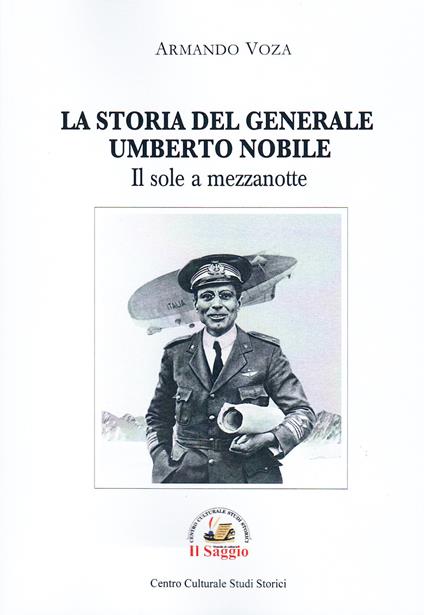 Il sole a mezzanotte. La storia del Generale Umberto Nobile - Armando Voza - copertina