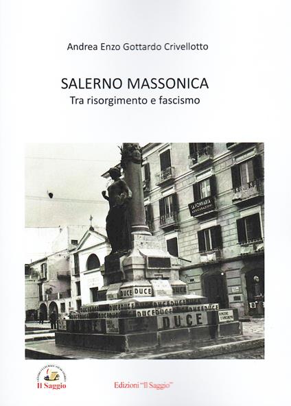 Salerno massonica. Tra risorgimento e fascismo - Andrea Enzo Gottardo Crivellotto - copertina