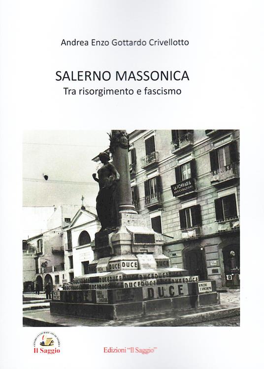 Salerno massonica. Tra risorgimento e fascismo - Andrea Enzo Gottardo Crivellotto - copertina