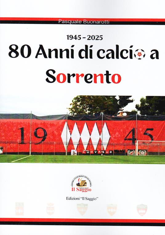 80 anni di calcio a Sorrento. 1945-2025 - Pasquale Buonarotti - copertina