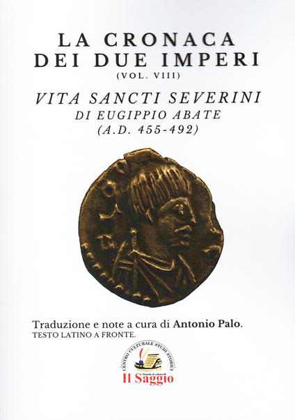 La cronaca dei due Imperi. Vita Sancti Severini di Eugippio abate (AD. 455-492). Vol. 8 - copertina