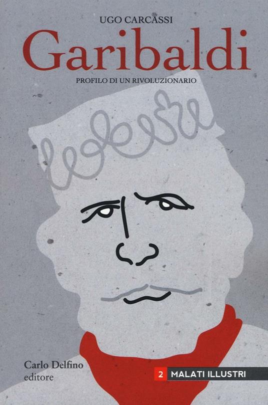 Giuseppe Garibaldi. Profilo di un rivoluzionario - Ugo Carcassi - copertina