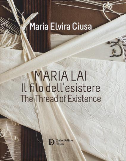Maria Lai. Il filo dell'esistere-The thread of existence. Ediz. a colori - Maria Elvira Ciusa - copertina