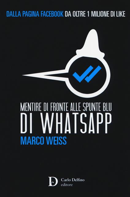 Mentire di fronte alle spunte blu di Whatsapp - Marco Weiss - copertina