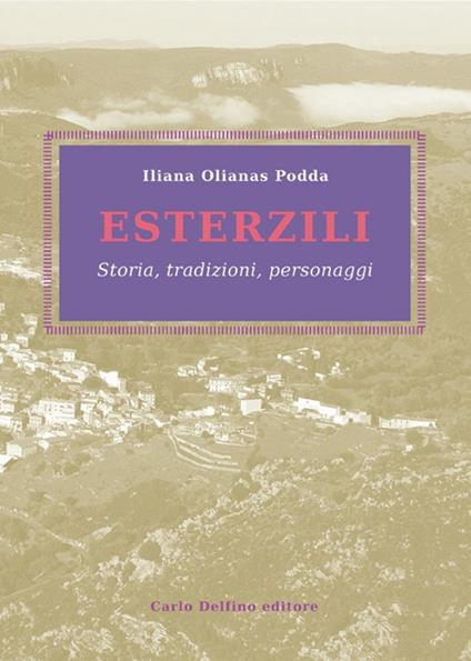 Esterzili. Storia, tradizioni, personaggi - Iliana Olianas Podda - copertina