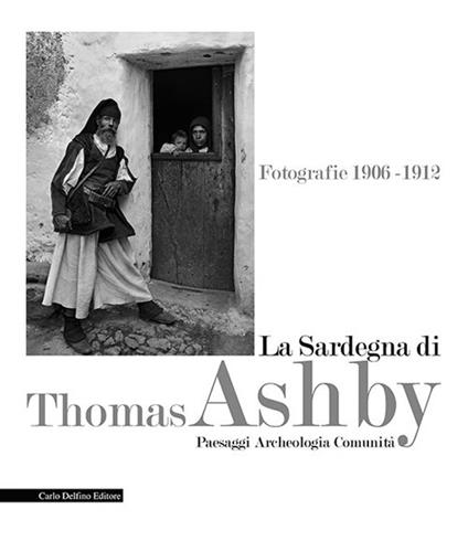 La Sardegna di Thomas Ashby. Fotografie 1906-1912. Paesaggi archeologia comunità. Ediz. illustrata - copertina