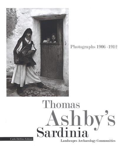 Thomas Ashby's Sardinia. Photographs 1906-1912. Landscapes archeology communities. Ediz. illustrata - copertina
