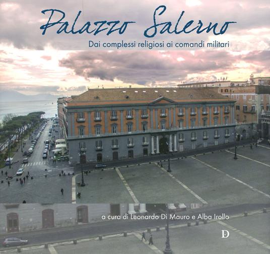 Palazzo Salerno. Dai complessi religiosi ai comandi militari. Ediz. a colori - copertina