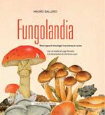 Fungolandia. Brevi appunti micologici tra scienza e cucina