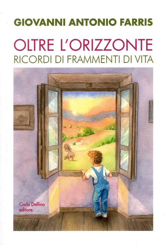 Oltre l'orizzonte. Ricordi di frammenti di vita - Giovanni Antonio Farris - copertina