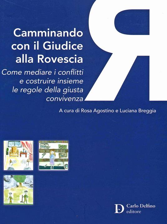 Camminando con il giudice alla rovescia. Come mediare i conflitti e costruire insieme le regole della giusta convivenza - copertina