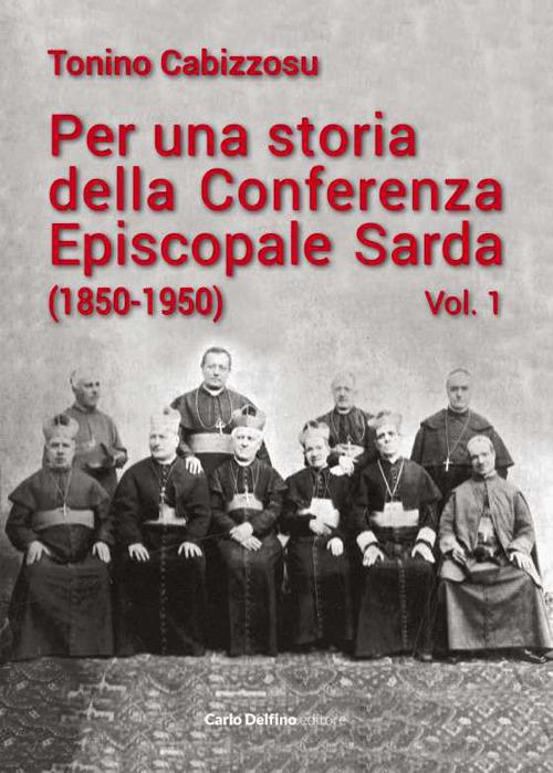 Per una storia della conferenza episcopale sarda (1850-1950). Vol. 1 - Tonino Cabizzosu - copertina