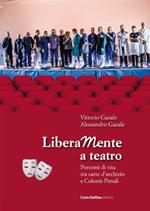 Liberamente a teatro. Percorsi di vita tra carte d'archivio e colonie penali. Con QR-Code