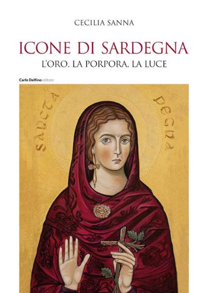 Icone di Sardegna. L'oro, la porpora, la luce - Cecilia Sanna - copertina