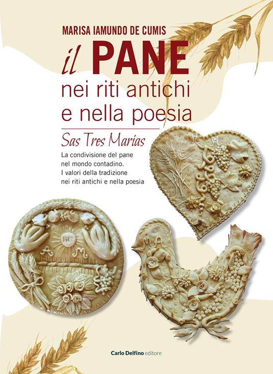 Il pane nei riti antichi e nella poesia. Sas tres marias - Marisa Iamundo De Cumis - copertina