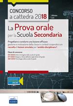 Concorso a cattedra 2018. La prova orale per la Scuola secondaria. Progettare e condurre una lezione efficace: gestione e motivazione della classe in contesti cooperativi con raccolta di lezioni simulate per l'ambito disciplinare 1. Classi di concorso: A01 A17 A60. Con aggiornamento online
