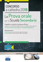 Concorso a cattedra 2018. La prova orale per la Scuola secondaria. Progettare e condurre lezioni efficaci: gestione e motivazione della classe in contesti cooperativi con raccolta di lezioni simulate per l'ambito disciplinare 2. Classi di concorso A48 A49. Con aggiornamento online