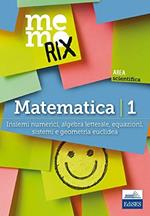 Matematica. Vol. 1: Insiemi numerici, algebra letterale, equazioni, sistemi e geometria euclidea.