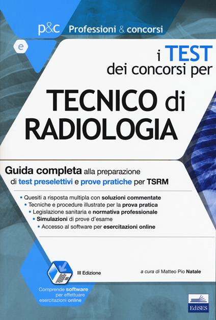 I test dei concorsi per tecnico di radiologia. Guida completa alla preparazione di test preselettivi e prove pratiche per TSRM. Con software di simulazione - copertina