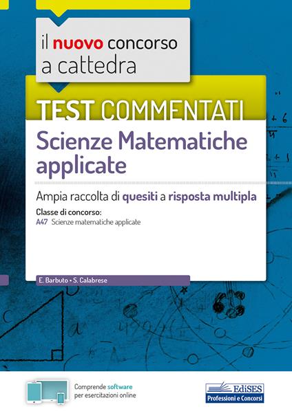 Il nuovo concorso a cattedra. Test commentati Matematica applicata. Ampia raccolta di quesiti a risposta multipla. Classe A47. Con software di simulazione - Emiliano Barbuto,S. Calabrese - copertina