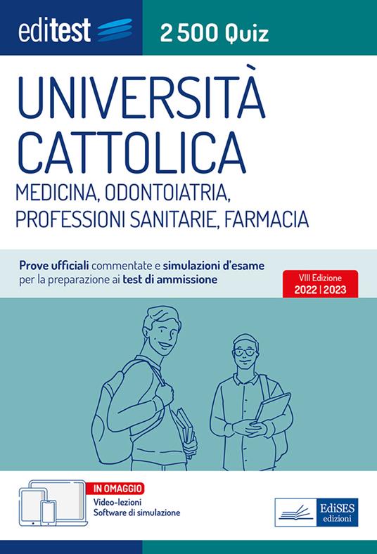 EdiTEST. Università Cattolica. Medicina, odontoiatria, professioni sanitarie e farmacia. 2500 quiz. Prove ufficiali commentate e simulazioni d'esame per la preparazione ai test di ammissione. Con software di simulazione. Con video-lezioni - Autori vari - ebook