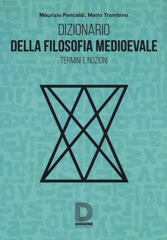 Dizionario della filosofia medioevale. Termini e nozioni, figure storiche e mitologiche, eventi - Maurizio Pancaldi,Mario Trombino - copertina