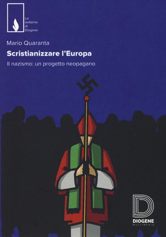 Scristianizzare l'Europa. Il nazismo: un progetto neopagano - Mario Quaranta - copertina