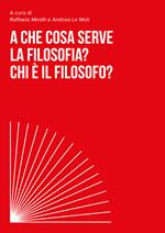 A che cosa serve la filosofia? Chi è il filosofo?