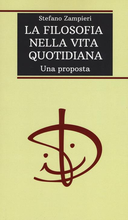 La filosofia nella vita quotidiana. Una proposta - Stefano Zampieri - copertina