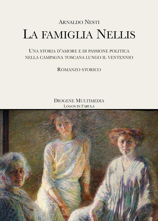 La famiglia Nellis. Una storia d'amore e di passione politica nella campagna toscana lungo il ventennio - Arnaldo Nesti - copertina