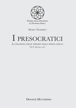 I presocratici. La filosofia delle origini nello spazio greco. VII-V secolo a.C.