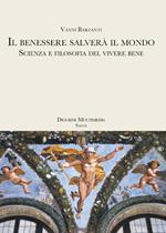 Il benessere salverà il mondo. Scienza e filosofia del vivere bene