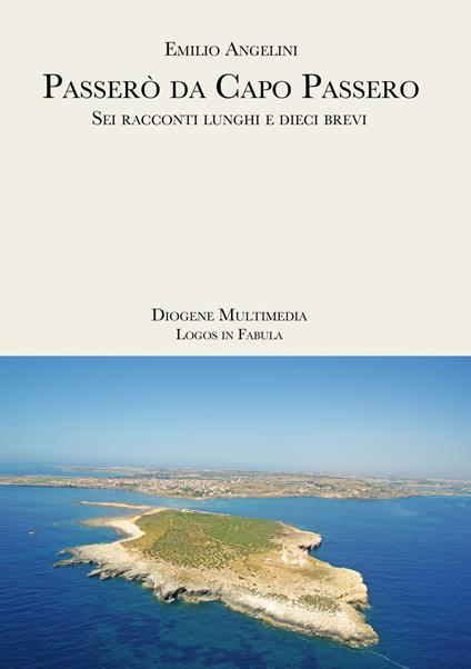 Passerò da Capo Passero. Sei racconti lunghi e dieci brevi - Emilio Angelini - ebook