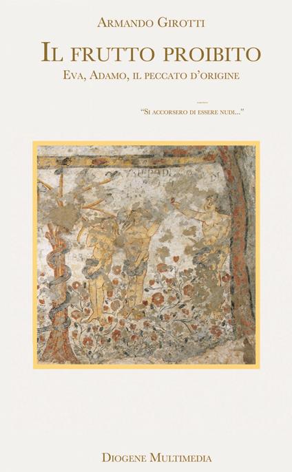 Il frutto proibito. Eva, Adamo, il peccato d'origine - Armando Girotti - copertina