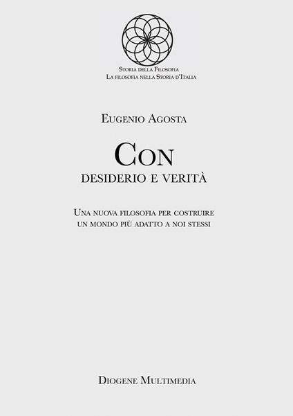 Con desiderio e verità. Una nuova filosofia per costruire un mondo più adatto a noi stessi - Eugenio Agosta - copertina