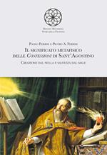 Il significato metafisico delle Confessioni di Sant'Agostino. Creazione dal nulla e salvezza dal male