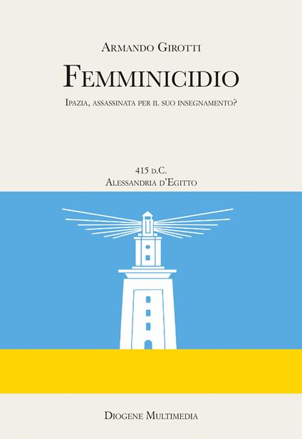 Femminicidio. Indagine storico-filosofica su Ipazia - Armando Girotti - copertina