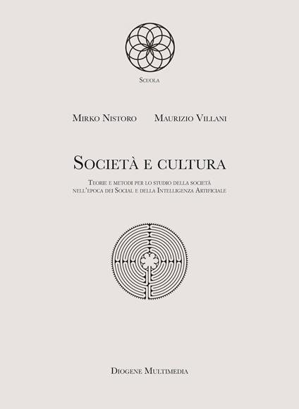 Società e cultura. Teorie e metodi per lo studio della società nell'epoca dei Social e della Intelligenza Artificiale - Mirko Nistoro,Maurizio Villani - copertina