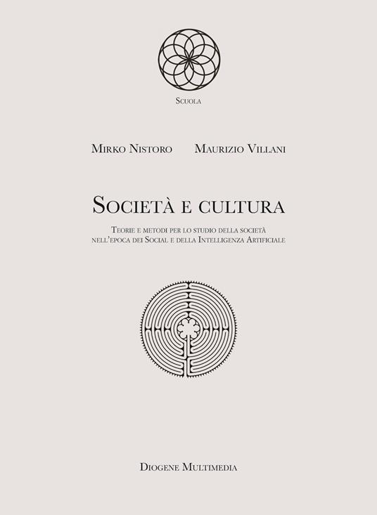 Società e cultura. Teorie e metodi per lo studio della società nell'epoca dei Social e della Intelligenza Artificiale - Mirko Nistoro,Maurizio Villani - copertina