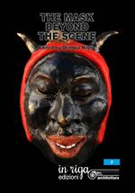 The mask beyond the scene. Scientific proceedings international Symposium «Dialogue among cultures. Carnivals in the world» (Firenze-Viareggio, 3-7 febbraio 2016). Ediz. italiana e inglese