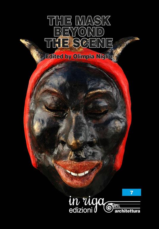 The mask beyond the scene. Scientific proceedings international Symposium «Dialogue among cultures. Carnivals in the world» (Firenze-Viareggio, 3-7 febbraio 2016). Ediz. italiana e inglese - copertina