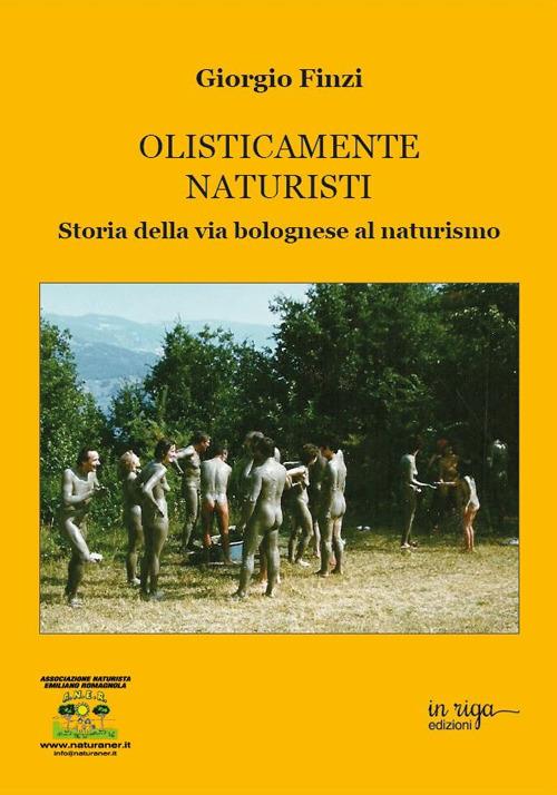 Olisticamente naturisti. Storia della via bolognese al naturismo - Giorgio Finzi - copertina