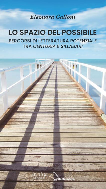 Lo spazio del possibile. Percorsi di letteratura potenziale tra «Centuria» e «Sillabari» - Eleonora Galloni - copertina