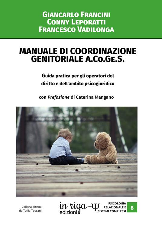 Manuale di coordinazione genitoriale (A.Co.Ge.S.). Guida pratica per gli operatori del diritto e dell'ambito psicogiuridico - Giancarlo Francini,Conny Leporatti,Francesco Valdilonga - copertina