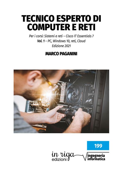 Tecnico esperto di computer e reti. Per i corsi: Sistemi e reti – Cisco IT Essentials 7. Vol. 1: PC, windows 10, reti, Cloud - Marco Paganini - copertina