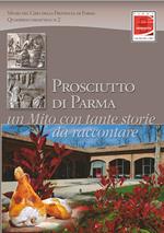 Prosciutto di Parma. Un mito con tante storie da raccontare